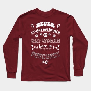 Never Underestimate an Old Woman Born in February Long Sleeve T-Shirt